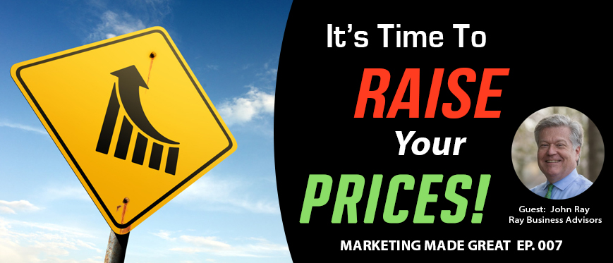 Podcast Ep. #007 – It’s Time To Raise Your Prices!