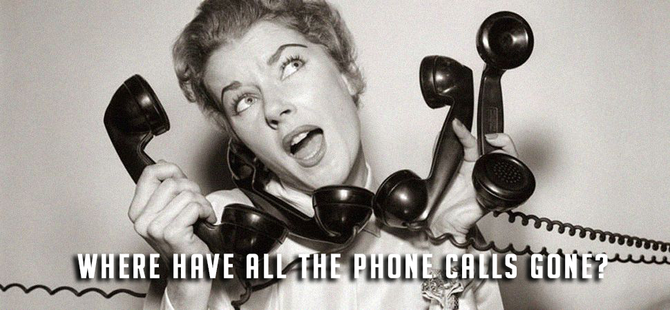 Where Have All The Phone Calls Gone?